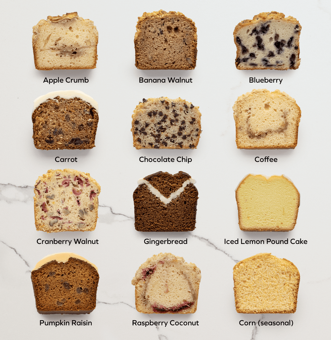 Choice of fresh baked loaves in different flavors from coffee, blueberry, to gingerbread, and more. 